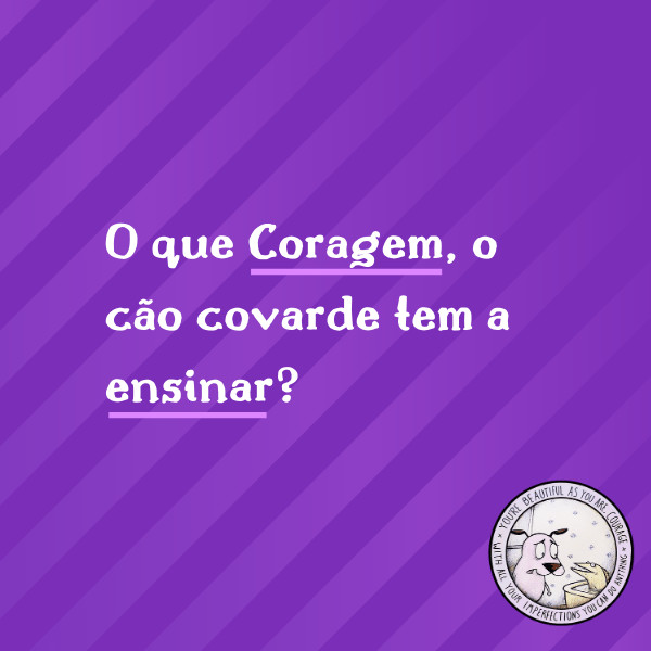 O que Coragem, o cão covarde tem a&nbsp;ensinar?