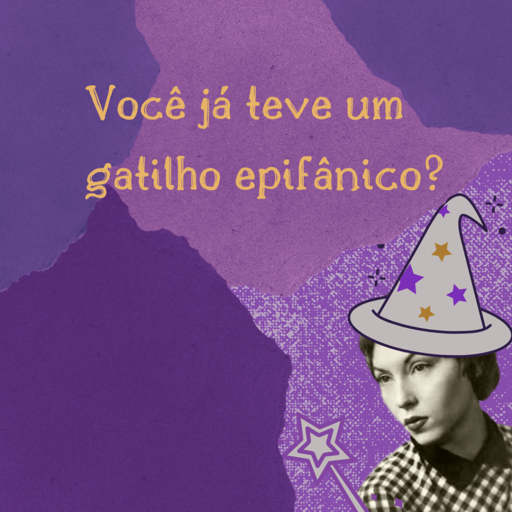 Você já teve um gatilho&nbsp;epifânico?